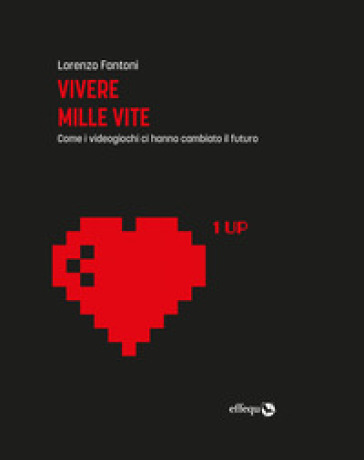 Vivere mille vite. Come i videogiochi ci hanno cambiato il futuro (Paperback)