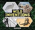 Wild Inventions: Ideas Inspired by Animals