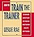 How to Train the Trainer by Leslie Rae