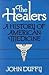 The Healers: A History of American Medicine by Duffy, John (1979) Paperback