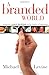 A Branded World: Adventures in Public Relations and the Creation of Superbrands by Michael P. Levine (2003-03-03)