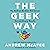 The Geek Way: The Radical Mindset that Drives Extraordinary Results