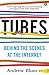 Tubes: Behind the Scenes at the Internet by Andrew Blum (2013-03-07)