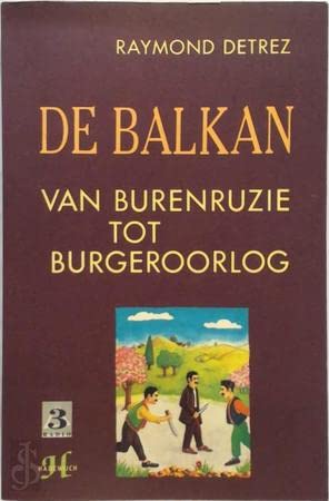 De Balkan: Van burenruzie tot burgeroorlog (Dutch Edition)