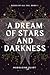 A Dream of Stars and Darkne...