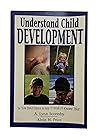 Understand Child Development: So You Don't Have to Say "I Wish I'd Known That"