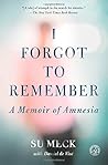 By Su Meck - I Forgot to Remember: A Memoir of Amnesia (Simon & Schuster Nonfi (Reprint) (2015-03-04) [Paperback]
