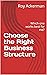 Choose the Right Business Structure by Roy Ackerman