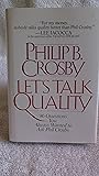 Let's Talk Quality: 96 Questions You Always Wanted to Ask Phil Crosby Let's Talk Quality: 96 Questions You Always Wanted to Ask Phil Crosby