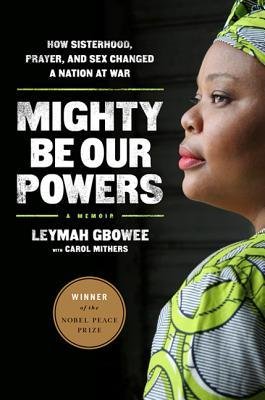 [(Mighty be Our Powers )] [Author: Leymah Gbowee] [Apr-2013]