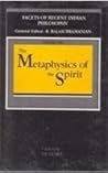 The Metaphysics of the Spirit (Facets of Recent Indian Philosophy, Vol 1)