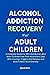 ALCOHOL ADDICTION RECOVERY FOR ADULT CHILDREN by Oprah Sole