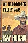 The Bloodrock Valley War by Ray Hogan