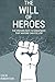 The Will of Heroes: The Proven Path to Greatness That Anyone Can Follow by Colin P Robertson (2016-02-26)