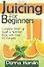 By Donna Hardin Juicing for Beginners by Donna Hardin