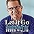 Let It Go: Downsizing Your Way to a Richer, Happier Life