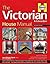 The Victorian House Manual (2nd Edition): How They Were Built, Improvements & Refurbishment, Solutions to All Common Defects - Includes Relevant ... ... Properties (Haynes Manual) (Haynes Manuals) by Ian Rock (2015-05-10)