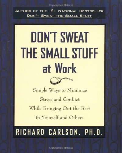 Don't Sweat the Small Stuff at Work by Carlson, Richard (1998) Paperback