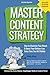 Master Content Strategy: How to Maximize Your Reach and Boost Your Bottom Line Every Time You Hit Publish (Master Content, Second Editions)