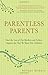Parentless Parents: How the...