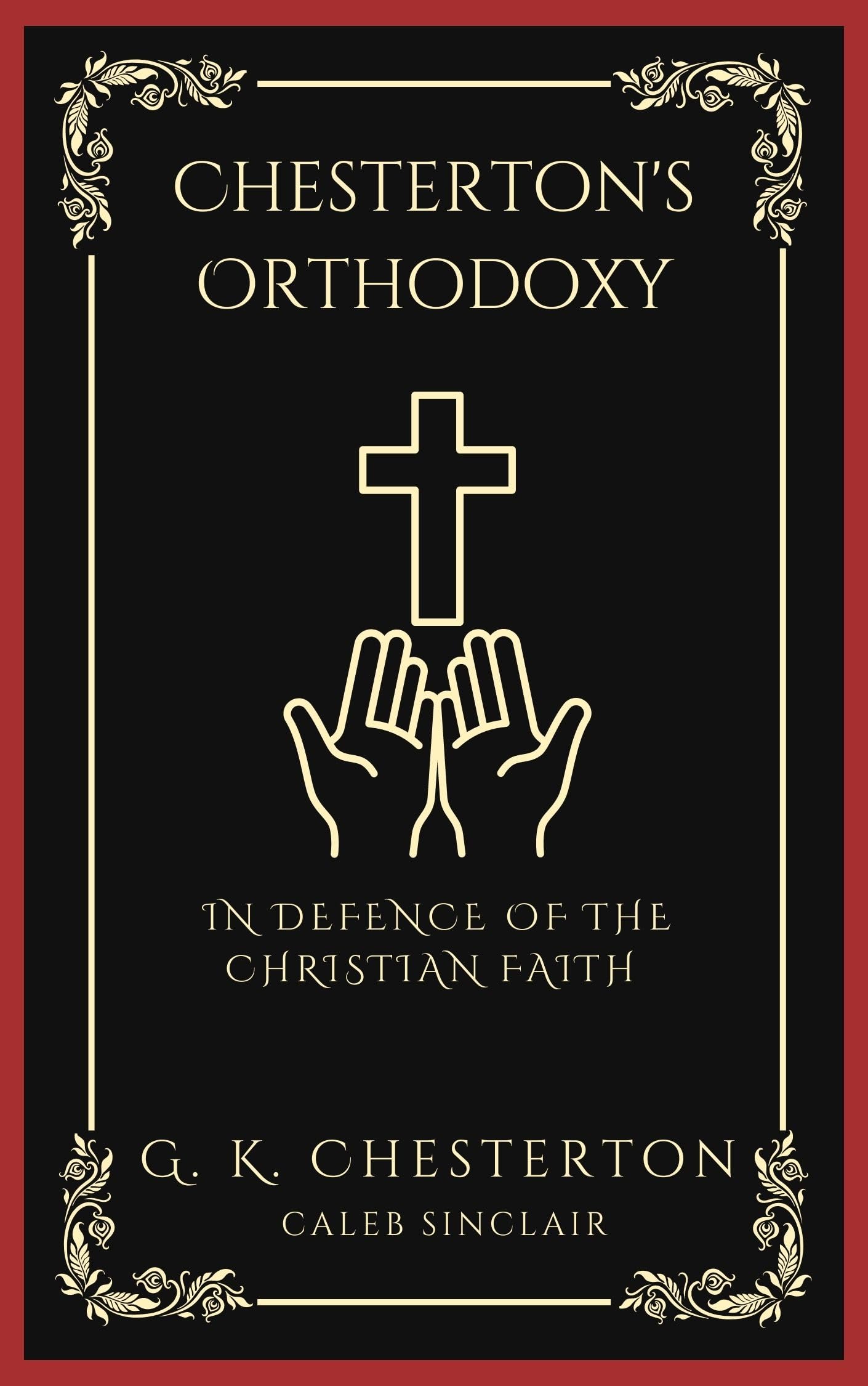 Chesterton's Orthodoxy: In Defence of the Christian Faith