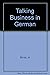 Talking Business in German: Dictionary and Reference for International Business: Phrases and Words You Need to Know (Barron's Bilingual Business Guides)