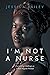 I'M NOT A NURSE by Jessica Bailey