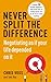 Never Split the Difference