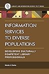 Information Services to Diverse Populations: Developing Culturally Competent Library Professionals Book cover for Information Services to Diverse Populations: Developing Culturally Competent Library Professionals