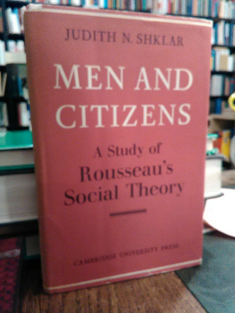Men and Citizens: A Study of Rousseau's Social Theory (Cambridge Studies in the History and Theory of Politics)