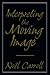 Interpreting the Moving Image (Cambridge Studies in Film) by Noel Carroll (2010-09-15)