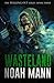 Wasteland (The Bugging Out Series) (Volume 3) by Noah Mann (2015-03-14)