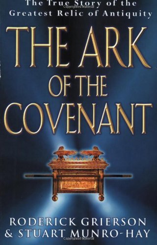 ARK OF THE COVENANT: THE TRUE STORY OF THE GREATEST RELIC OF ANTIQUITY by STUART MUNRO-HAY' 'RODERICK GRIERSON (January 19,2000)
