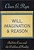 Will, Imagination, and Reason: Babbitt, Croce, and the Problem of Reality by Claes G. Ryn (1997-01-01)