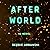 After World: A Novel
