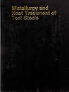 Metallurgy and Heat Treatment of Tool Steels Metallurgy and Heat Treatment of Tool Steels