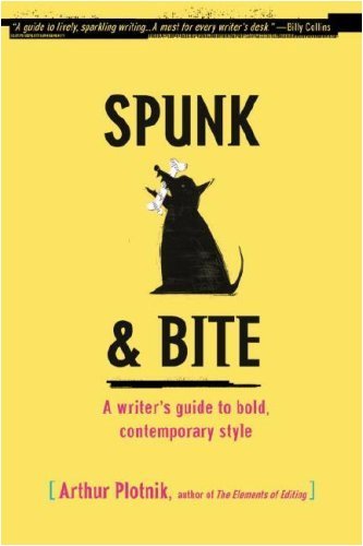 Spunk & Bite A Writers Guide to Bold, Contemporary Style by Plotnik, Arthur [Random,2007] (Paperback) Reprint Edition