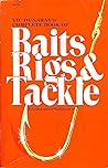 Vic Dunaway's Complete Book of Baits, Rigs and Tackle: Freshwater/Saltwater