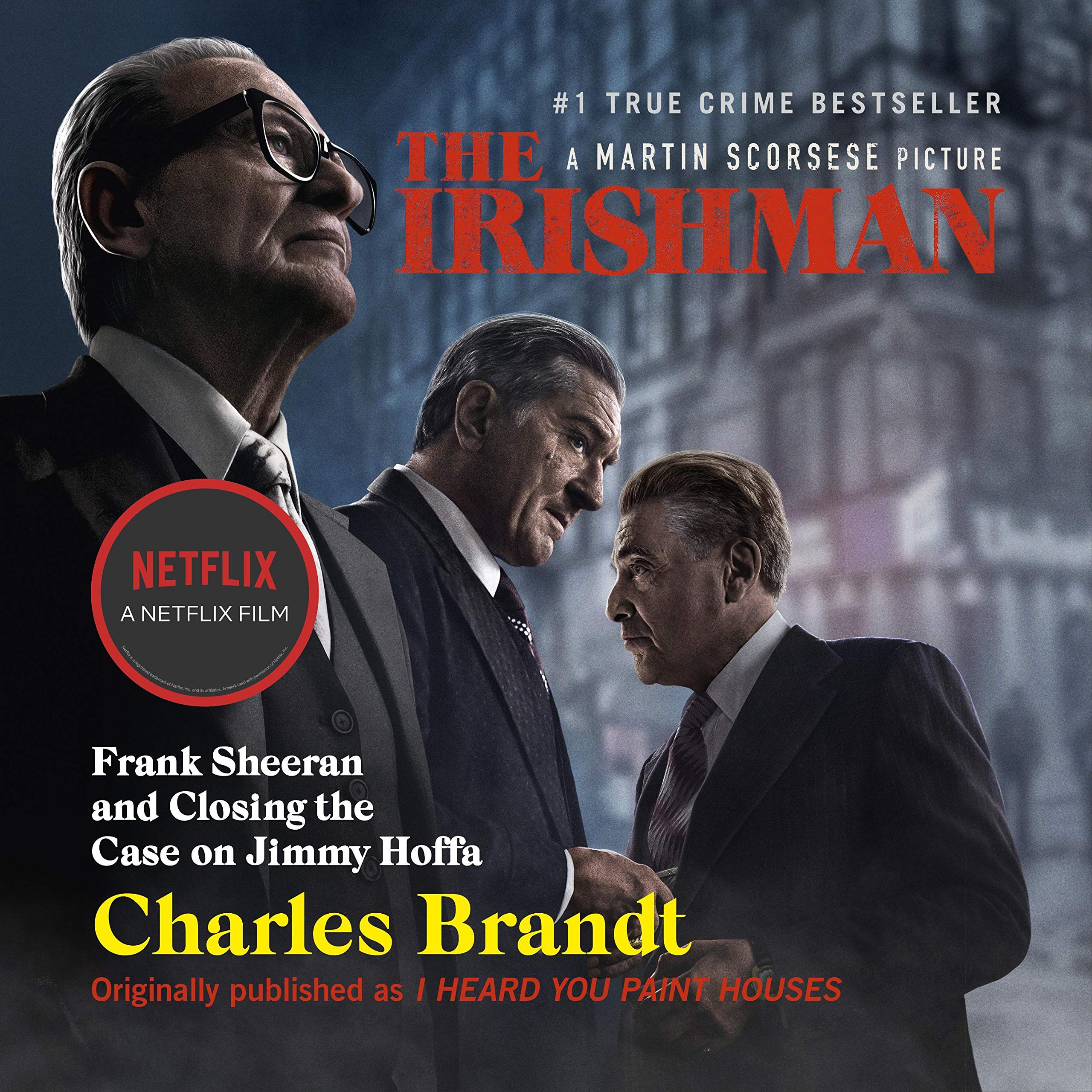 "I Heard You Paint Houses": Frank "The Irishman" Sheeran & Closing the Case on Jimmy Hoffa