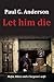 Let Him Die by Paul G. Ande...