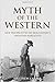 Myth of the Western: New Perspectives on Hollywood's Frontier Narrative by Matthew Carter (2014-04-30)