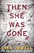 Then She was Gone: A Novel