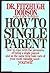 How to Single Parent by Fitzhugh Dodson (1987-07-03)