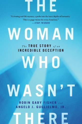 The Woman Who Wasn't There: The True Story of an Incredible Deception by Fisher, Robin Gaby, Guglielmo Jr., Jr. Angelo J (2013) Paperback