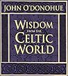 Wisdom from the Celtic World by John O'Donohue by John O'Donohue