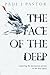 The Face of the Deep: Exploring the Mysterious Person of the Holy Spirit by Paul J. Pastor (2016-02-01)
