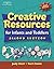 Creative Resources for Infants & Toddlers (Creative Resources for Infants and Toddlers)