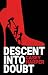 Descent into Doubt