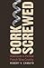 Corkscrewed: Adventures in ...