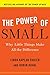 [(The Power of Small: Why Little Things Make All the Difference)] [Author: Robin Koval] published on (April, 2009)